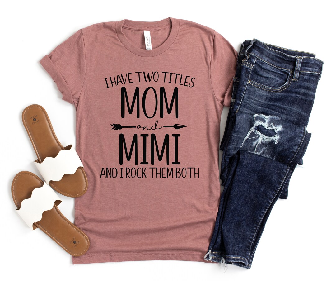 I Have Two Titles Mom And Mimi Shirt Gift For Women Men Kid I Have Two Titles Mom And Mimi Shirt Gift For Women Men Kid